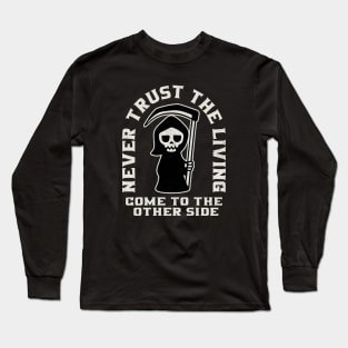 Grim Reaper Never Trust The Living Long Sleeve T-Shirt